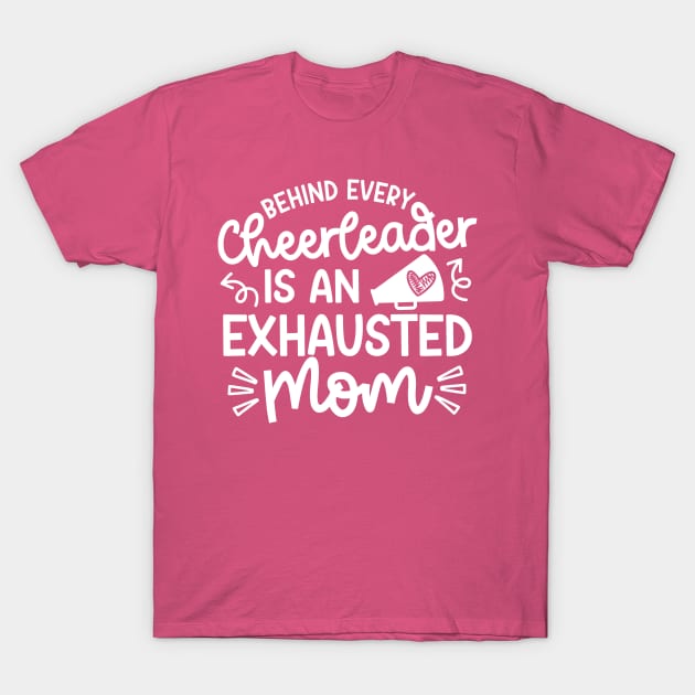 Behind Every Cheerleader Is An Exhausted Mom Cheer Cute Funny T-Shirt by GlimmerDesigns